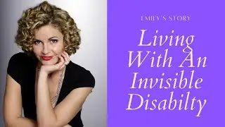 Living With An Invisible Disability: Emily's Story