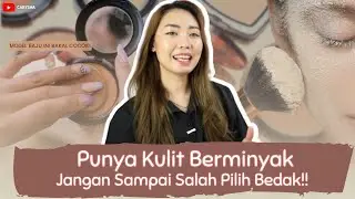 TIPS MEMILIH BEDAK UNTUK KULIT BERMINYAK