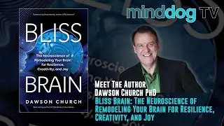 Meet The Author - Dawson Church PhD - Brain Bliss - Extraordinary Brain States