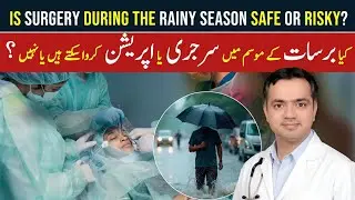 Myth Busted: Can You Get Surgery During the Monsoon/Rainy Season? | Risks, Myths, and Medical Facts