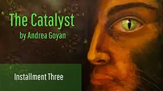 Installment Three - The Catalyst by Andrea Goyan, a MetaStellar Serialization