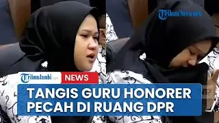 Curhat dan Tangis Guru Honorer Tumpah di DPR, Kurang Diperhatikan Soal Gaji