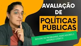 Avaliação de Políticas Públicas: Árvore de problemas, indicadores e modelo lógico