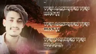Yeh Aankhen Yeh MastiYeh Aankhen Yeh MastiYeh Palken Yeh Kaajal