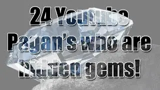 24 Hidden Gems in the Pagan YouTube Community - (Part 1)