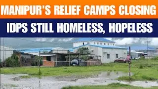 Manipur&rsquo;s Forgotten IDPs: Camps Close, But No Homes to Return To | Imphal | News9