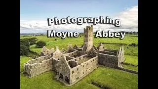 Photographing Moyne Abbey Ireland
