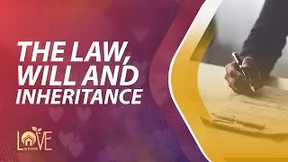 Love At Home || The Law, Will And Inheritance