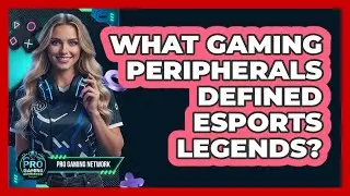 What Gaming Peripherals Defined Esports Legends? - Pro Gaming Network