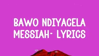 Bawo Ndiyacela messiah - @pistole_gwijo (lyrics)