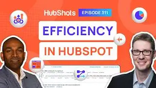 311: Efficiency in HubSpot