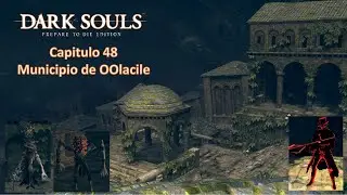 Dark Souls prepare to Die edittion/Capitulo 48/DLC caminantes del abismo/ Municipio de Oolacile