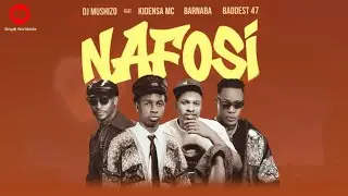 Dj Mushizo Feat Kidensa Mc X Barnaba & Baddest 47 - Nafosi (Official Music Audio)