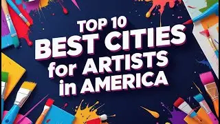Top 10 Best Cities for Artists in America