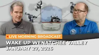 January 27, 2026 | Wake Up Wenatchee Valley