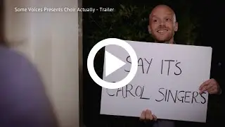 Some Voices presents Choir Actually - trailer