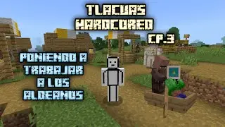 Tlacuashardcored Cp.3 poniendo a trabajar a los aldeanos