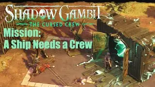 Shadow Gambit: The Cursed Crew MISSION: A Ship Needs a Crew