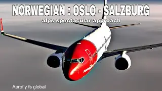 STUNNING ALPS APPROACH! | Oslo to Salzburg | Aerofly FS Global Norwegian B737