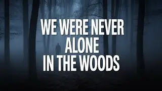 3 Odd Experiences During Our Camping Trip in the Deep Woods That Still Confound Us