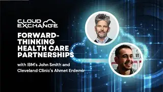 Cloud Exchange 2023: IBM and Cleveland Clinic on forward-thinking health care partnerships