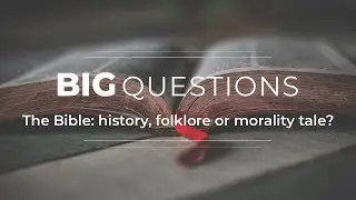 Big Questions Ep 1: The Bible - history, folklore or morality tale?