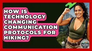 How Is Technology Changing Communication Protocols For Hiking? - The Hiker's Advice