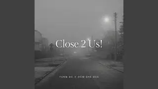 Close 2 Us! (feat. OCM DAE DOE)