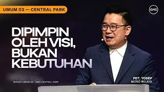 IBADAH UMUM 3 | DIPIMPIN OLEH VISI, BUKAN KEBUTUHAN - PDT. YOSEP MORO WIJAYA (GMS CENTRAL PARK)