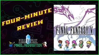 Four-Minute Review - FINAL FANTASY PIXEL REMASTER: FINAL FANTASY V