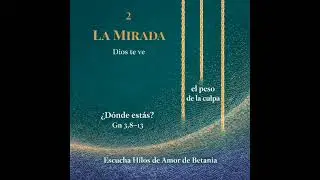 Hilo de amor 2 ¿Dónde estás? Sanar la culpa desde Eva De las hojas a la luz. Culpa y restauración