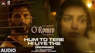 O'Romeo: Hum to Tere Hi Liye the (Reprise) (Audio) | Shahid Kapoor | Triptii | Vishal B | Gulzar