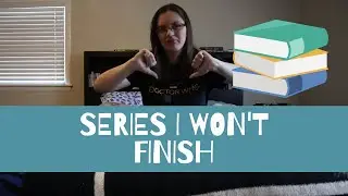 Series I Won't Finish