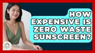How Expensive Is Zero Waste Sunscreen? - Minimalist Home Life