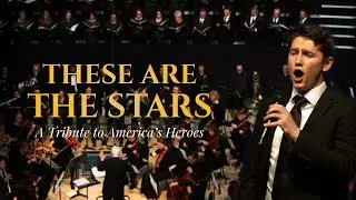 These Are the Stars: A Tribute to America’s Heroes | Patriotic Choral Premiere