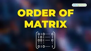 L-07 | All Branches | 1st Year | Linear Algebra | Order Of Matrix | ninepointer