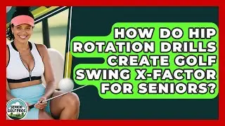 How Do Hip Rotation Drills Create Golf Swing X-factor For Seniors? - Senior Golf Pros