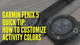GARMIN FENIX 5 QUICK TIP: HOW TO CUSTOMIZE ACTIVITY COLORS
