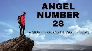 ANGEL NUMBER 28, A SIGN OF GOOD THINGS TO COME