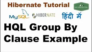 HQL Group By Clause Example | GROUP BY clause with Hibernate Query Language(HQL) | KK HindiGyan
