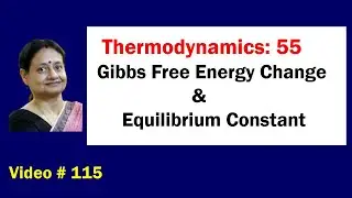 Video #115 | Thermodynamics # 55 | Gibbs Free Energy Change & Equilibrium Constant |