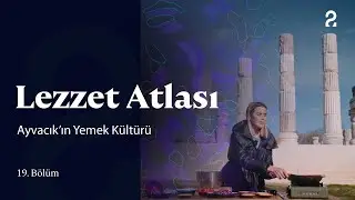 Ayvacık'ın Yemek Kültürü | Sinem Çapraz ile Lezzet Atlası 19. Bölüm @trt2