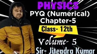 Physics class-12th PYQ Numerical Chapter- 5 volume- 5