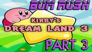 Bum Rush: Kirby's Dream Land 3 (Part 3)