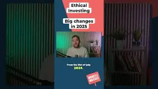 Ethical Investing EXPLAINED - What are the BIG CHANGES in 2025?
