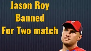 JASON ROY BANNED FOR TWO MATCH|22 March 2022|
