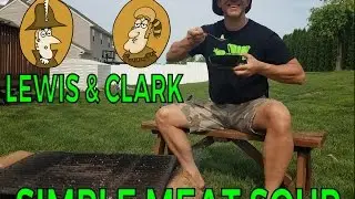 COOKING WITH LEWIS & CLARK (Eps 04) -- SIMPLE MEAT SOUP