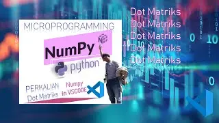 8. Belajar Numpy (Python) - Perkalian Dot Matriks