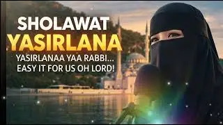 YASIRLANA Sholawat | Powerful Islamic Nasheed That Touches the Heart