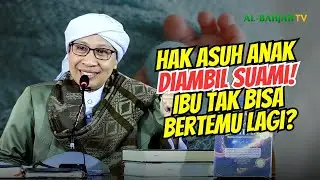 Hak Asuh Anak Diambil Suami, Bagaimana Caranya agar Bisa Bertemu Anak | Buya Yahya